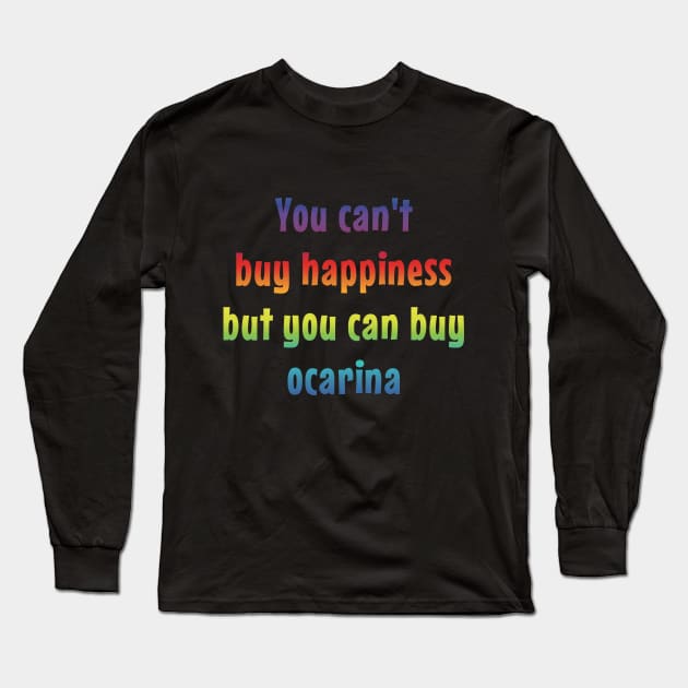 You Can't Buy Happiness But You Can Buy Ocarina Long Sleeve T-Shirt by coloringiship